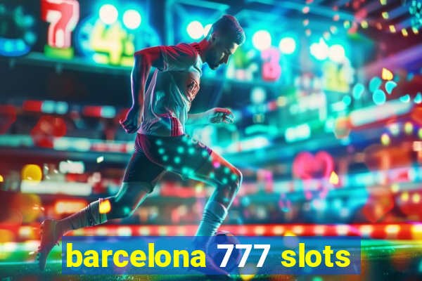 barcelona 777 slots